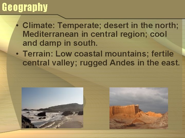 Geography • Climate: Temperate; desert in the north; Mediterranean in central region; cool and