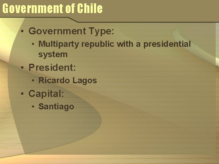 Government of Chile • Government Type: • Multiparty republic with a presidential system •