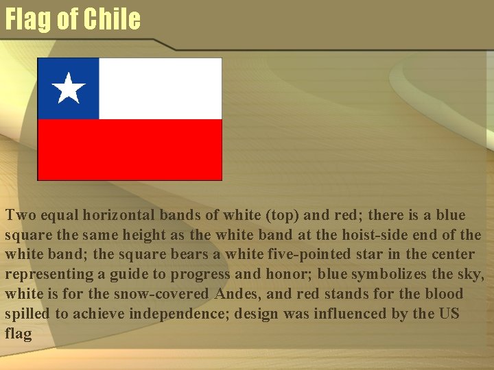 Flag of Chile Two equal horizontal bands of white (top) and red; there is