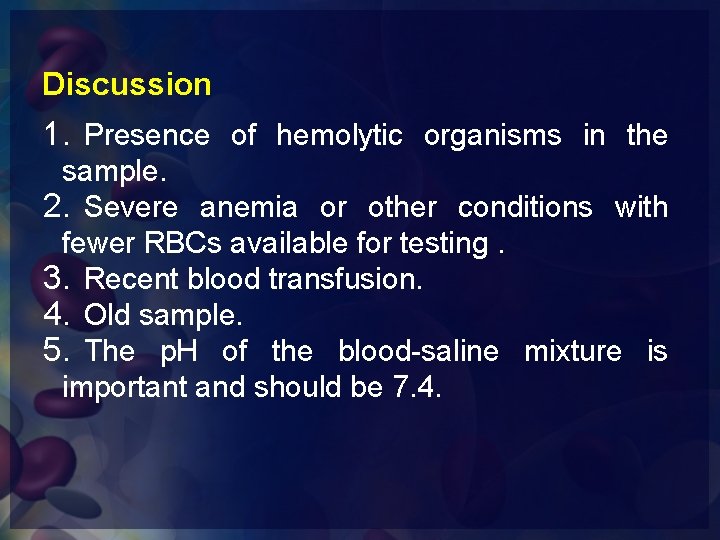 Discussion 1. Presence of hemolytic organisms in the sample. 2. Severe anemia or other