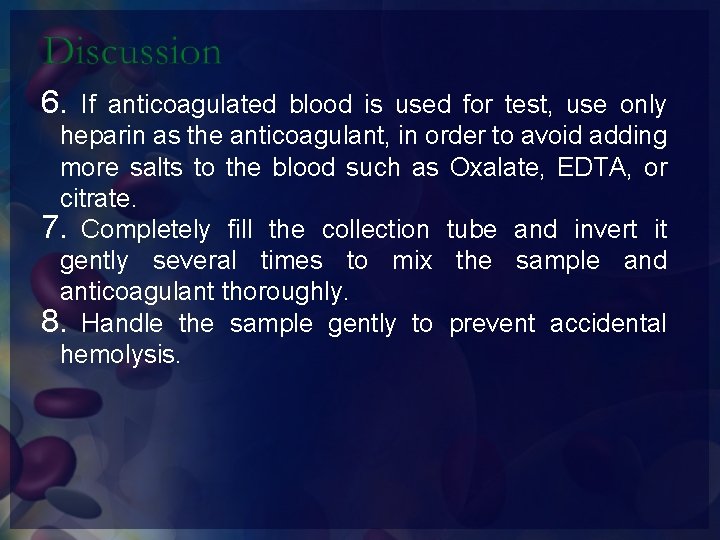 6. If anticoagulated blood is used for test, use only heparin as the anticoagulant,