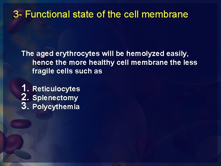 3 - Functional state of the cell membrane The aged erythrocytes will be hemolyzed