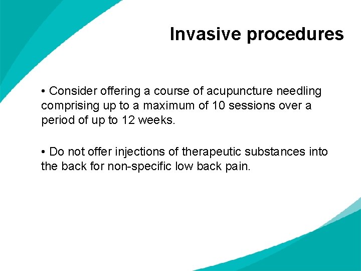Invasive procedures • Consider offering a course of acupuncture needling comprising up to a
