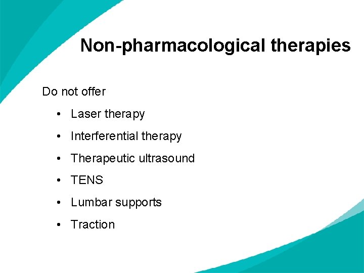 Non-pharmacological therapies Do not offer • Laser therapy • Interferential therapy • Therapeutic ultrasound