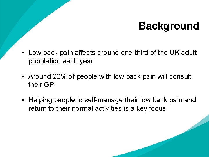 Background • Low back pain affects around one-third of the UK adult population each