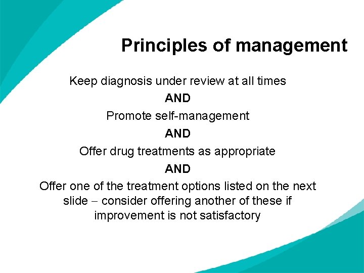 Principles of management Keep diagnosis under review at all times AND Promote self-management AND