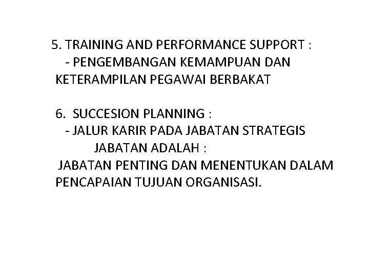 5. TRAINING AND PERFORMANCE SUPPORT : - PENGEMBANGAN KEMAMPUAN DAN KETERAMPILAN PEGAWAI BERBAKAT 6.