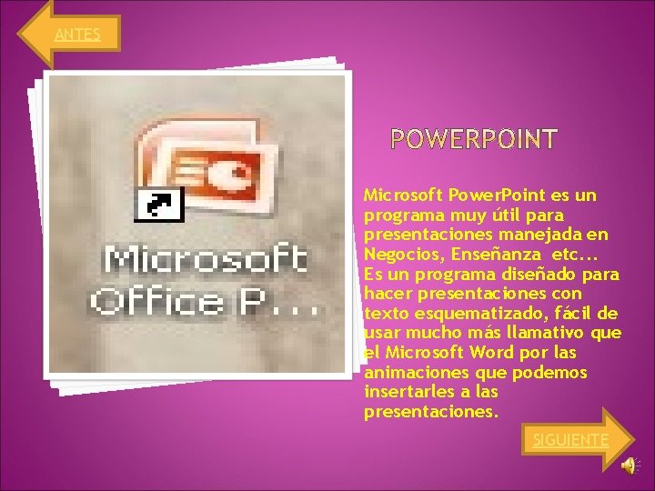 ANTES Microsoft Power. Point es un programa muy útil para presentaciones manejada en Negocios,