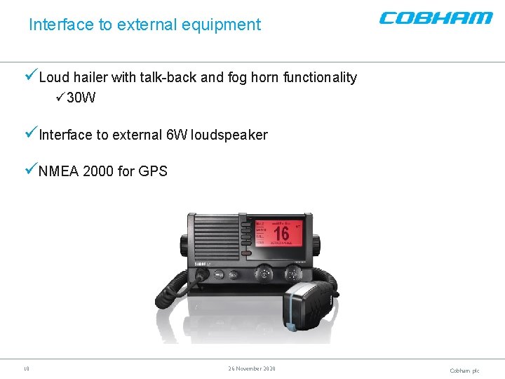 Interface to external equipment üLoud hailer with talk-back and fog horn functionality ü 30
