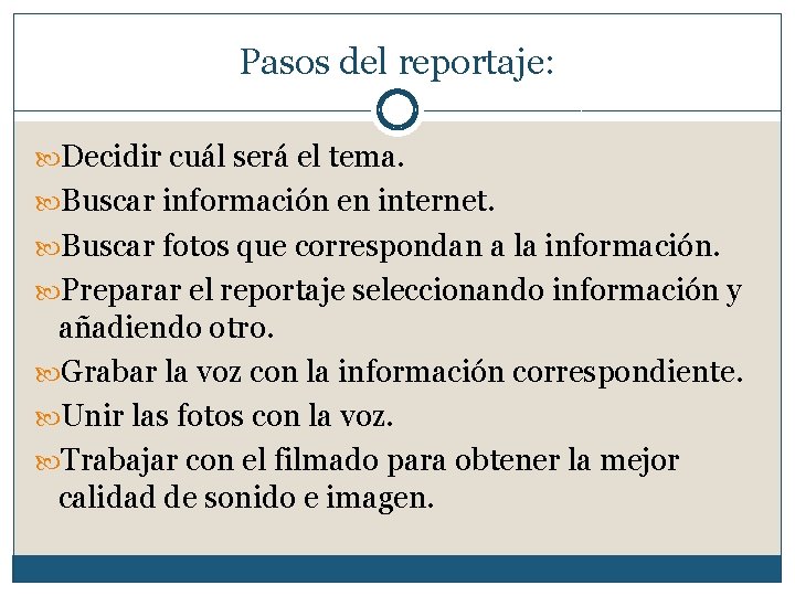 Pasos del reportaje: Decidir cuál será el tema. Buscar información en internet. Buscar fotos