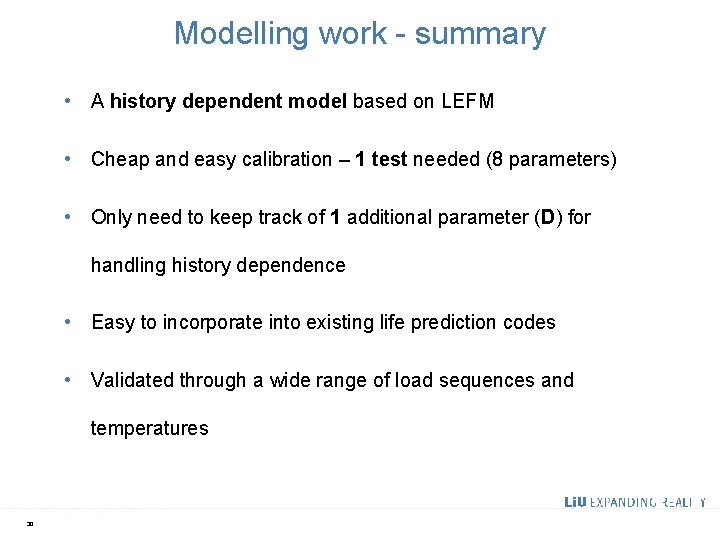 Modelling work - summary • A history dependent model based on LEFM • Cheap