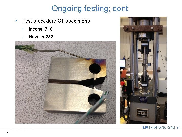 Ongoing testing; cont. • Test procedure CT specimens 32 • Inconel 718 • Haynes