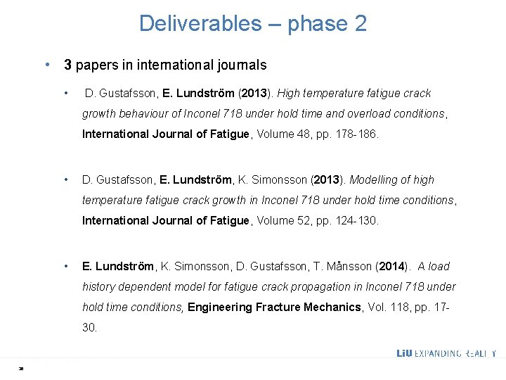 Deliverables – phase 2 • 3 papers in international journals • D. Gustafsson, E.