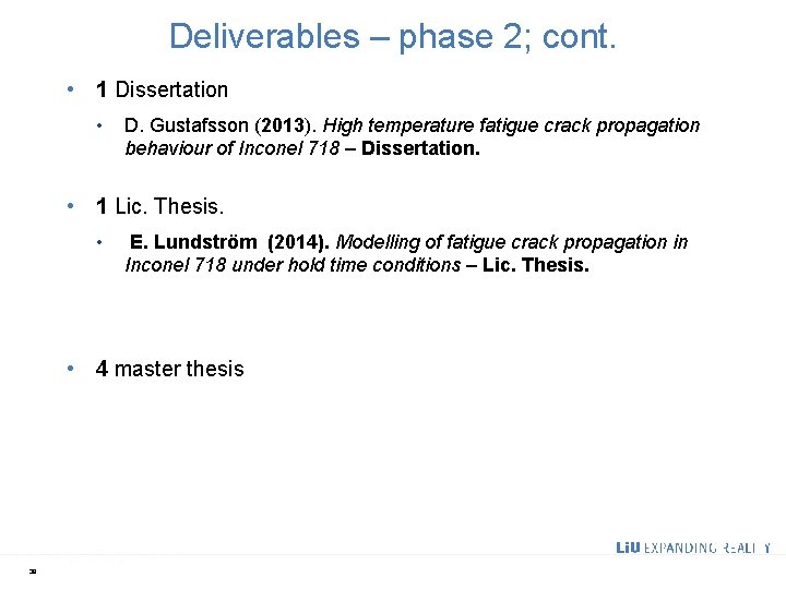 Deliverables – phase 2; cont. • 1 Dissertation • D. Gustafsson (2013). High temperature