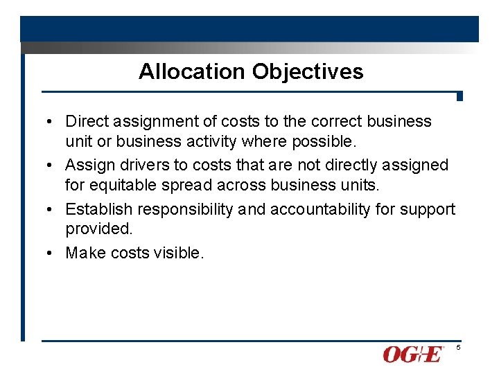 Allocation Objectives • Direct assignment of costs to the correct business unit or business