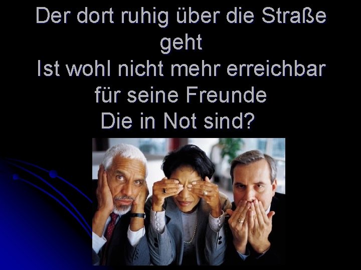 Der dort ruhig über die Straße geht Ist wohl nicht mehr erreichbar für seine
