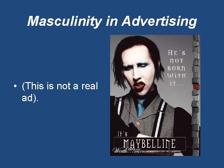 Masculinity in Advertising • (This is not a real ad). 