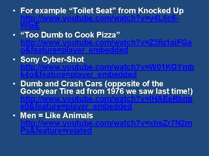  • For example “Toilet Seat” from Knocked Up http: //www. youtube. com/watch? v=y