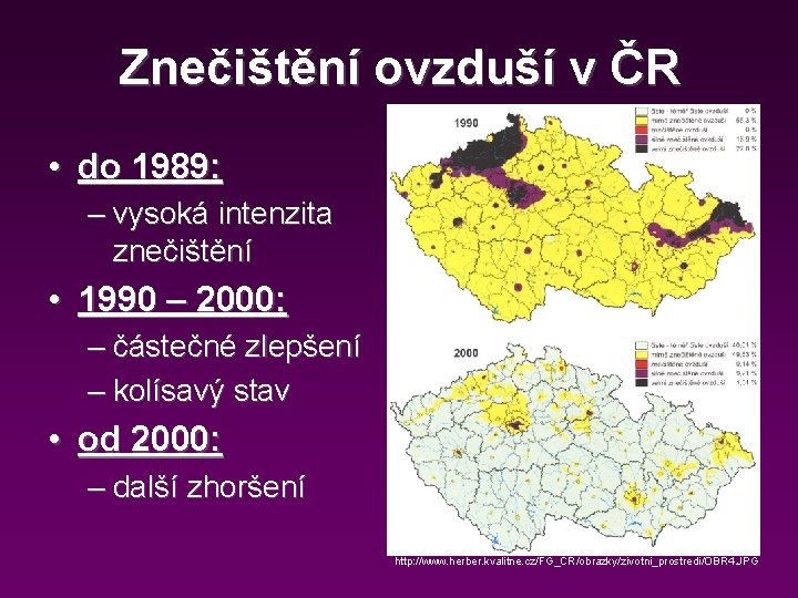 Znečištění ovzduší v ČR • do 1989: – vysoká intenzita znečištění • 1990 –