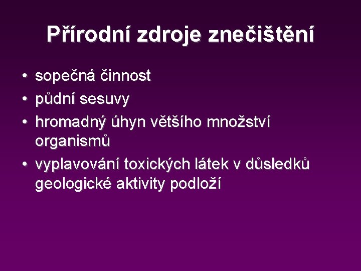 Přírodní zdroje znečištění • • • sopečná činnost půdní sesuvy hromadný úhyn většího množství