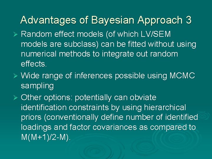 Advantages of Bayesian Approach 3 Random effect models (of which LV/SEM models are subclass) Advantages of Bayesian Approach 3 Random effect models (of which LV/SEM models are subclass)