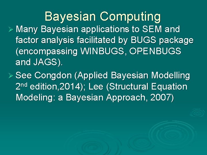 Bayesian Computing Ø Many Bayesian applications to SEM and factor analysis facilitated by BUGS Bayesian Computing Ø Many Bayesian applications to SEM and factor analysis facilitated by BUGS