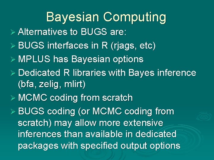 Bayesian Computing Ø Alternatives to BUGS are: Ø BUGS interfaces in R (rjags, etc) Bayesian Computing Ø Alternatives to BUGS are: Ø BUGS interfaces in R (rjags, etc)
