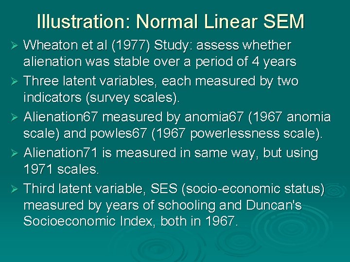 Illustration: Normal Linear SEM Wheaton et al (1977) Study: assess whether alienation was stable Illustration: Normal Linear SEM Wheaton et al (1977) Study: assess whether alienation was stable