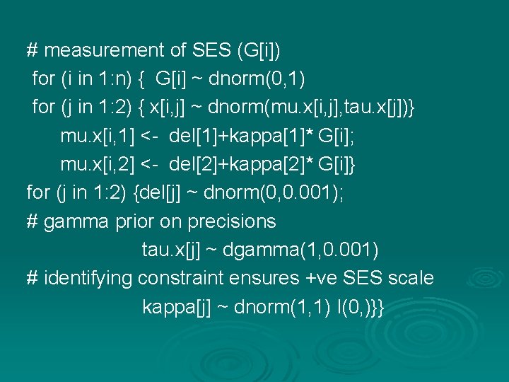 # measurement of SES (G[i]) for (i in 1: n) { G[i] ~ dnorm(0,