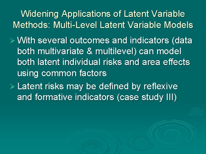 Widening Applications of Latent Variable Methods: Multi-Level Latent Variable Models Ø With several outcomes Widening Applications of Latent Variable Methods: Multi-Level Latent Variable Models Ø With several outcomes