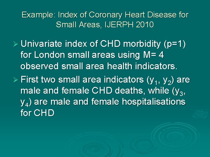 Example: Index of Coronary Heart Disease for Small Areas, IJERPH 2010 Ø Univariate index Example: Index of Coronary Heart Disease for Small Areas, IJERPH 2010 Ø Univariate index