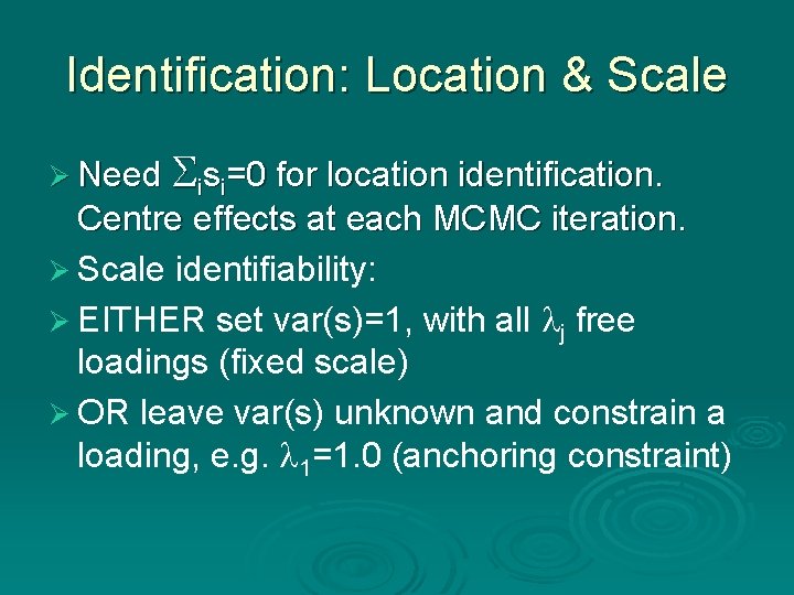 Identification: Location & Scale Ø Need isi=0 for location identification. Centre effects at each Identification: Location & Scale Ø Need isi=0 for location identification. Centre effects at each