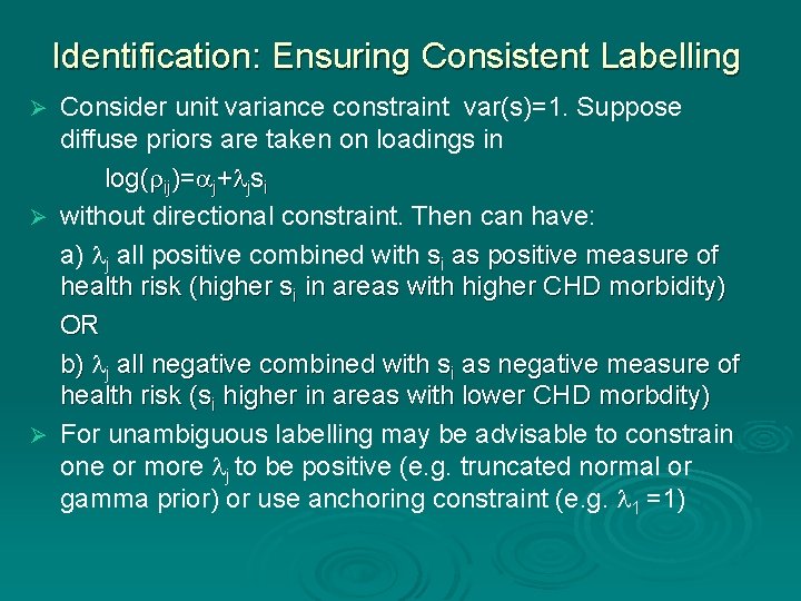 Identification: Ensuring Consistent Labelling Consider unit variance constraint var(s)=1. Suppose diffuse priors are taken Identification: Ensuring Consistent Labelling Consider unit variance constraint var(s)=1. Suppose diffuse priors are taken