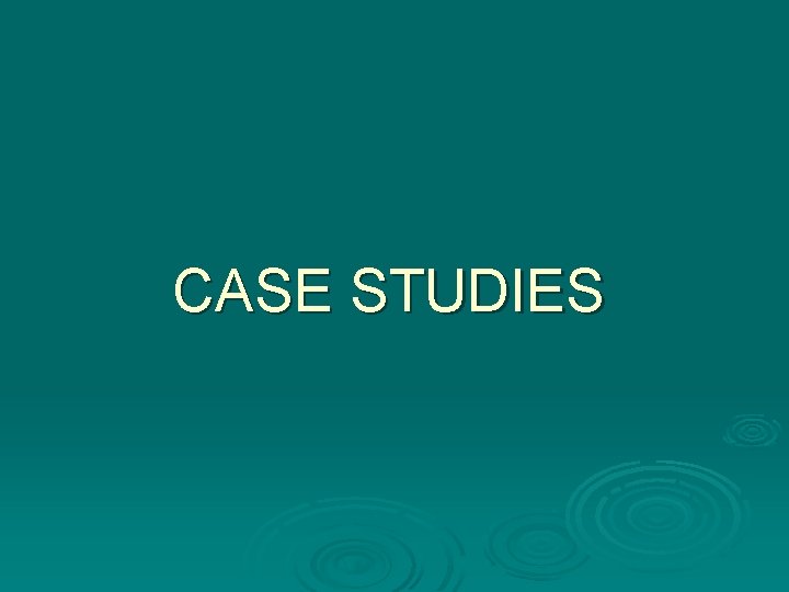 CASE STUDIES CASE STUDIES