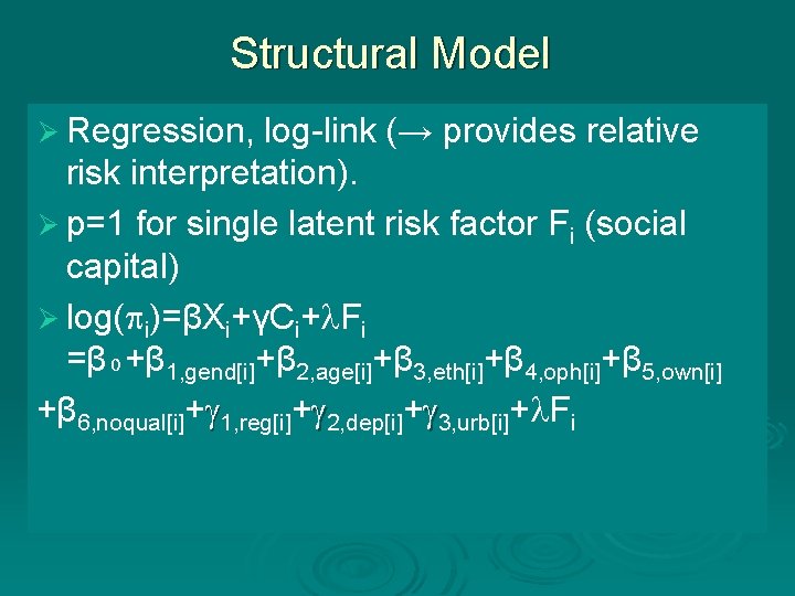 Structural Model Ø Regression, log-link (→ provides relative risk interpretation). Ø p=1 for single Structural Model Ø Regression, log-link (→ provides relative risk interpretation). Ø p=1 for single
