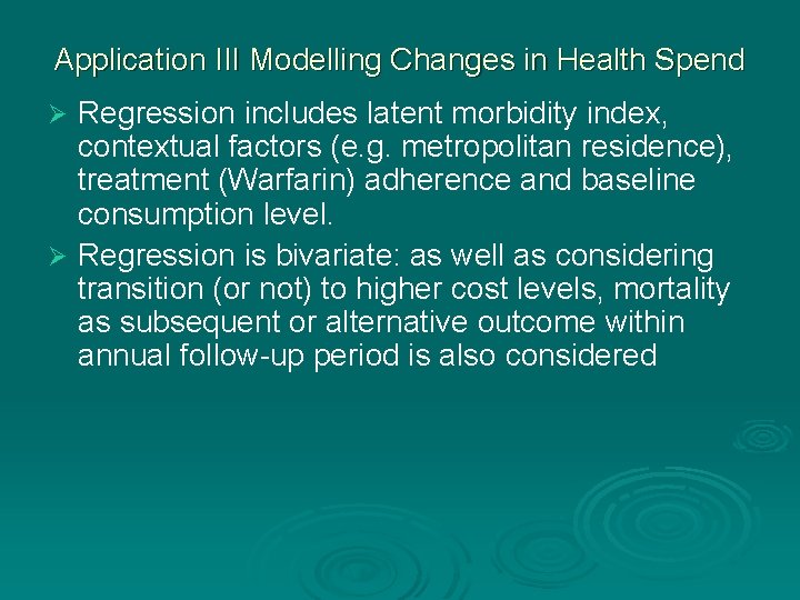 Application III Modelling Changes in Health Spend Regression includes latent morbidity index, contextual factors Application III Modelling Changes in Health Spend Regression includes latent morbidity index, contextual factors