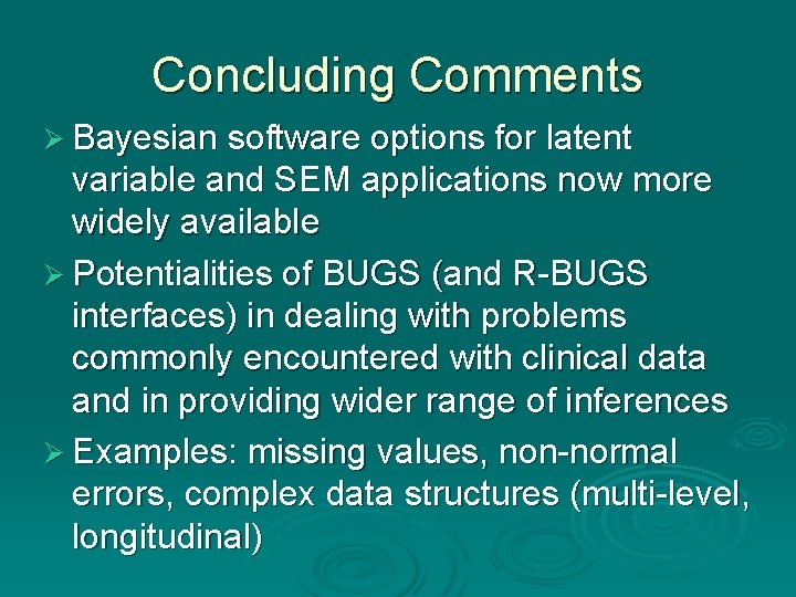 Concluding Comments Ø Bayesian software options for latent variable and SEM applications now more Concluding Comments Ø Bayesian software options for latent variable and SEM applications now more