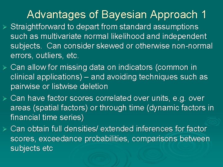 Advantages of Bayesian Approach 1 Straightforward to depart from standard assumptions such as multivariate Advantages of Bayesian Approach 1 Straightforward to depart from standard assumptions such as multivariate