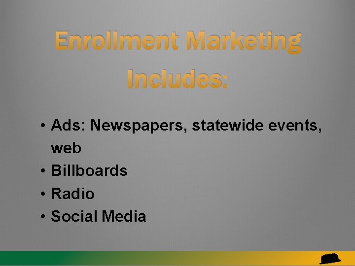 Enrollment Marketing Includes: • Ads: Newspapers, statewide events, web • Billboards • Radio •