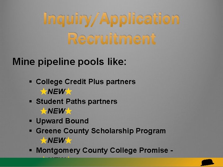 Inquiry/Application Recruitment Mine pipeline pools like: § College Credit Plus partners ★NEW★ § Student