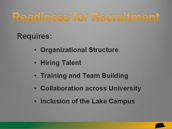 Readiness for Recruitment Requires: • Organizational Structure • Hiring Talent • Training and Team