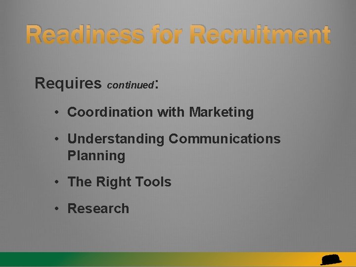 Readiness for Recruitment Requires continued: • Coordination with Marketing • Understanding Communications Planning •