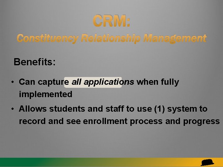 CRM: Constituency Relationship Management Benefits: • Can capture all applications when fully implemented •