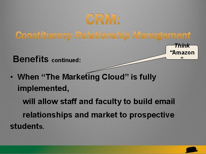 CRM: Constituency Relationship Management Benefits continued: Think “Amazon ” • When “The Marketing Cloud”
