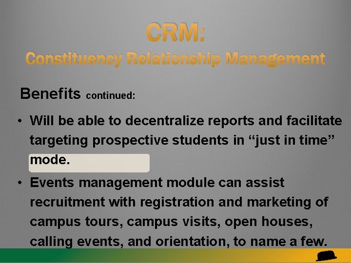 CRM: Constituency Relationship Management Benefits continued: • Will be able to decentralize reports and