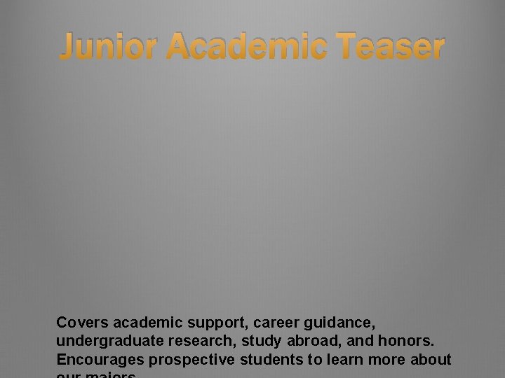 Junior Academic Teaser Covers academic support, career guidance, undergraduate research, study abroad, and honors.