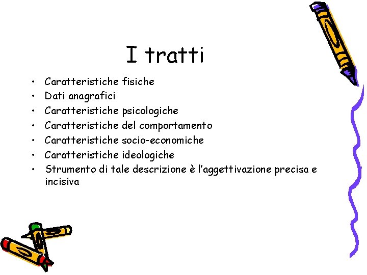 I tratti • • Caratteristiche fisiche Dati anagrafici Caratteristiche psicologiche Caratteristiche del comportamento Caratteristiche I tratti • • Caratteristiche fisiche Dati anagrafici Caratteristiche psicologiche Caratteristiche del comportamento Caratteristiche