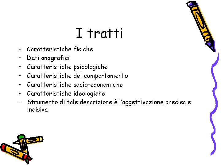 I tratti • • Caratteristiche fisiche Dati anagrafici Caratteristiche psicologiche Caratteristiche del comportamento Caratteristiche