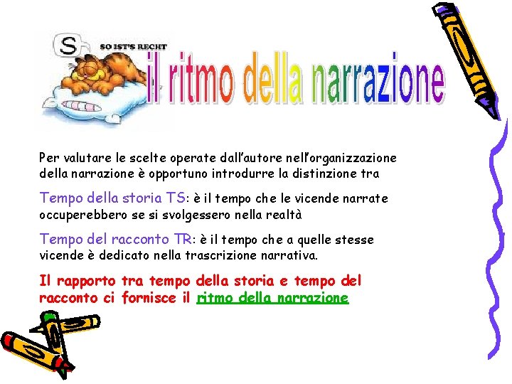 Per valutare le scelte operate dall’autore nell’organizzazione della narrazione è opportuno introdurre la distinzione