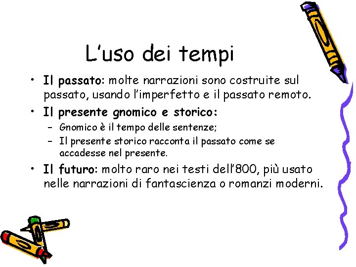L’uso dei tempi • Il passato: molte narrazioni sono costruite sul passato, usando l’imperfetto L’uso dei tempi • Il passato: molte narrazioni sono costruite sul passato, usando l’imperfetto